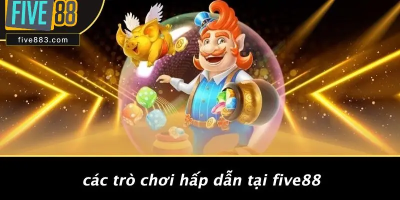 FIVE88 TẶNG 88K: NHẬN ƯU ĐÃI ĐỘC QUYỀN NGAY HÔM NAY 4 Các Trò Chơi Hấp Dẫn Tại FIVE88