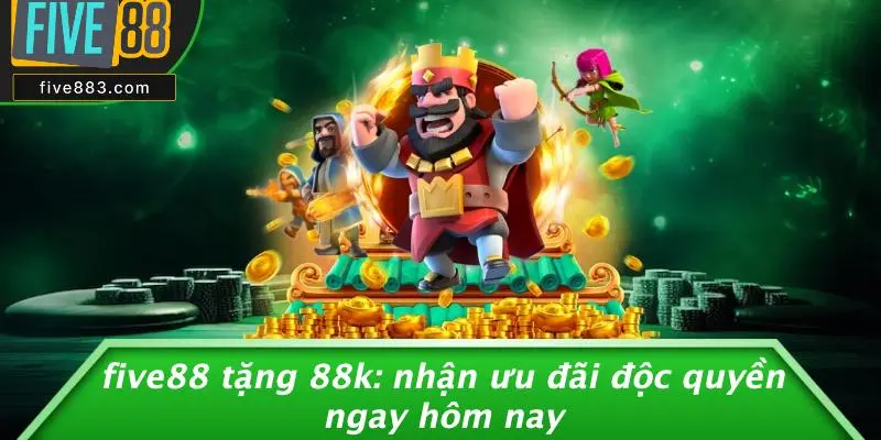 FIVE88 TẶNG 88K: NHẬN ƯU ĐÃI ĐỘC QUYỀN NGAY HÔM NAY 1 FIVE88 Tặng 88k