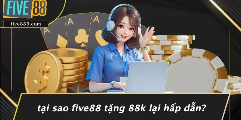 FIVE88 TẶNG 88K: NHẬN ƯU ĐÃI ĐỘC QUYỀN NGAY HÔM NAY 2 Tại Sao FIVE88 Tặng 88k Lại Hấp Dẫn?
