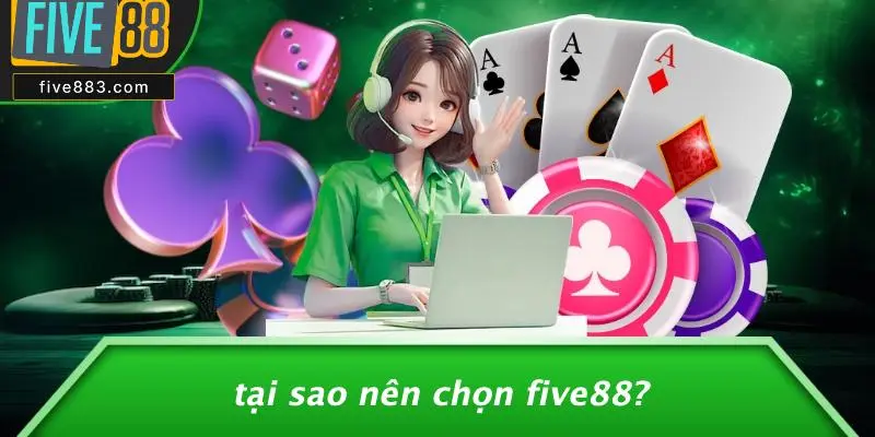 Tại Sao Nên Chọn FIVE88?